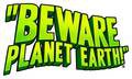 Beware Planet Earth!